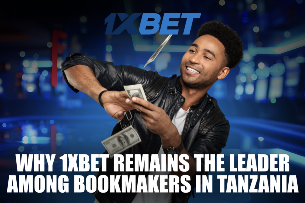 Why 1xBet Remains the Leader Among Bookmakers in Tanzania