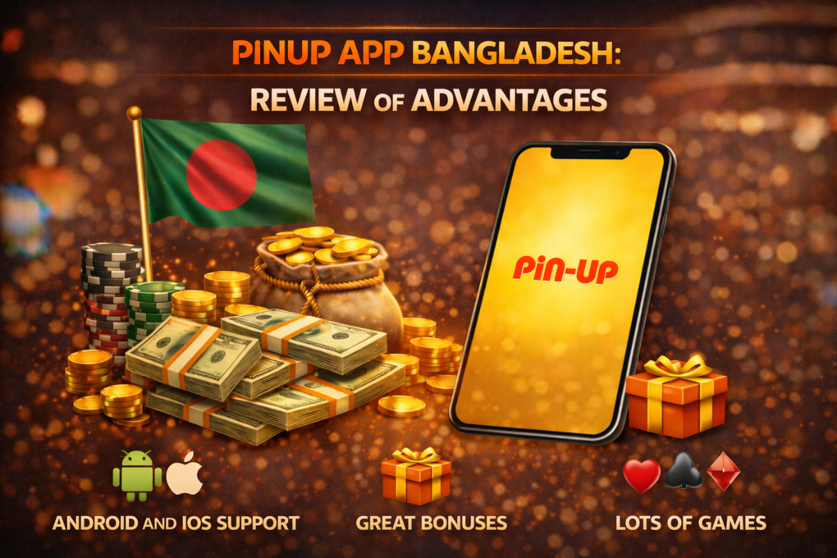 PinUp App Bangladesh: Review of Advantages